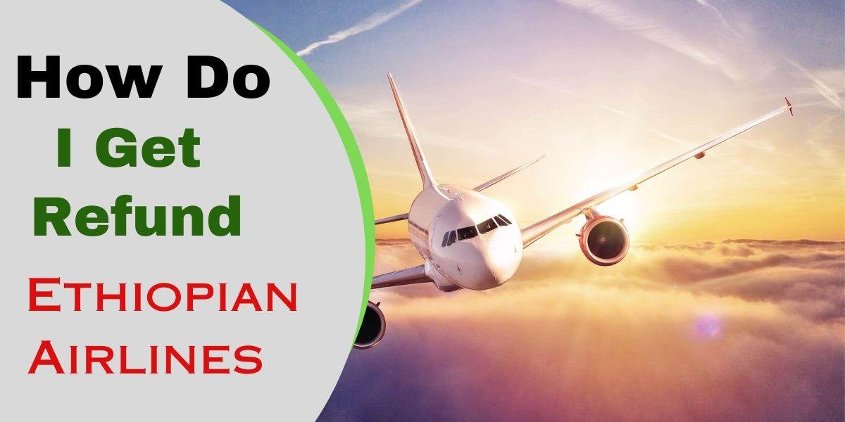 how-do-i-get-a-refund-from-ethiopian-airlines-easy-steps