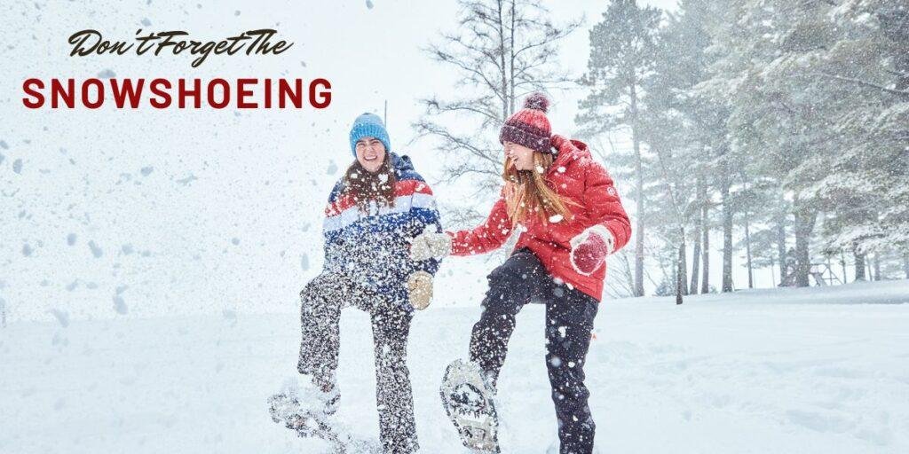 Don't Forget The Snowshoeing